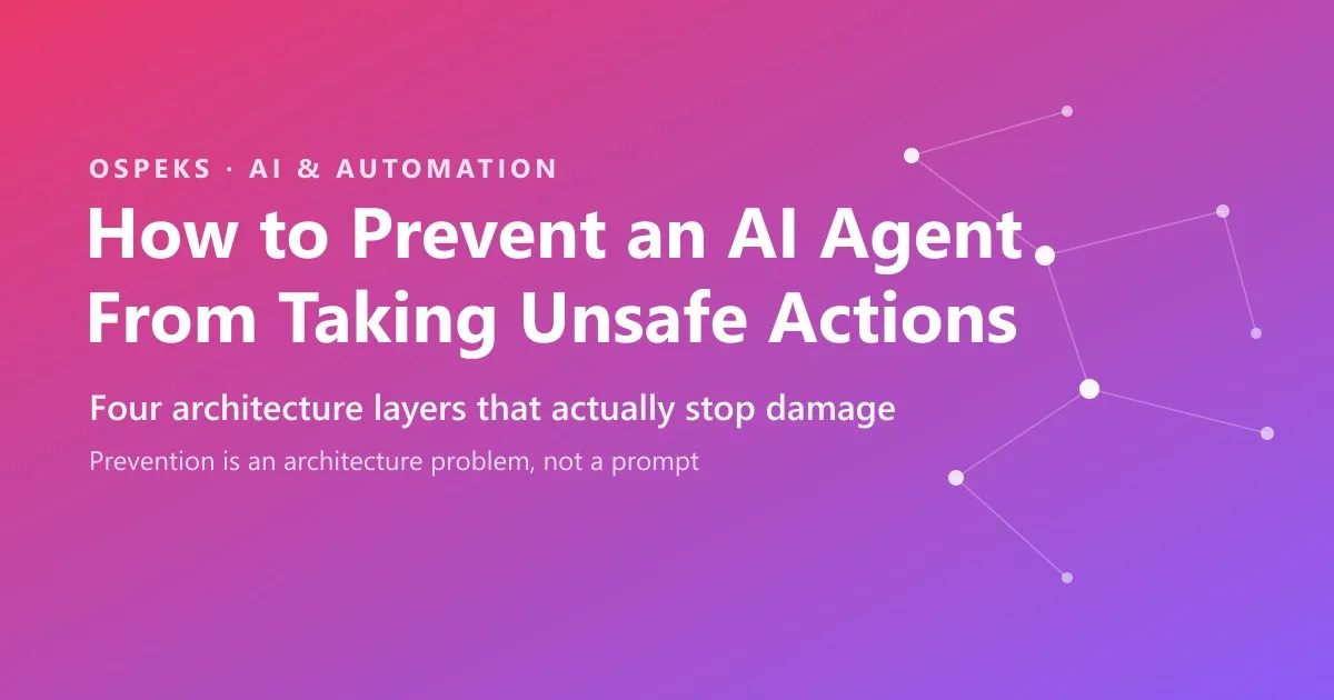 How to Prevent an AI Agent From Taking Unsafe Actions title card on a pink-to-purple gradient, reading: Four architecture layers that actually stop damage